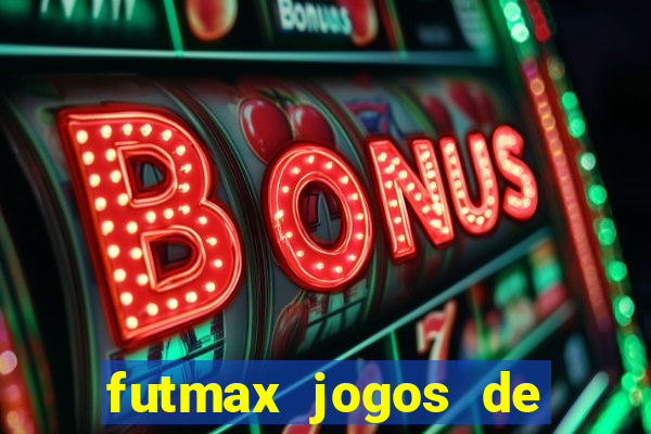 futmax jogos de hoje ao vivo